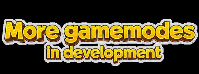 More Gamemodes in Development